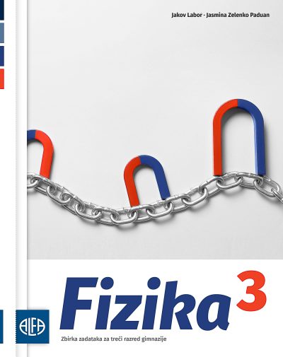 FIZIKA 3 - Zbirka zadataka iz fizike za treći razred gimnazije Jakov Labor, Jasmina Zelenko Paduan