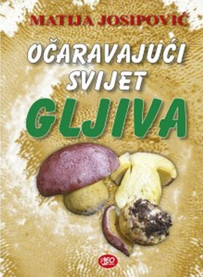 Očaravajući svijet gljiva - Matija Josipović knjige