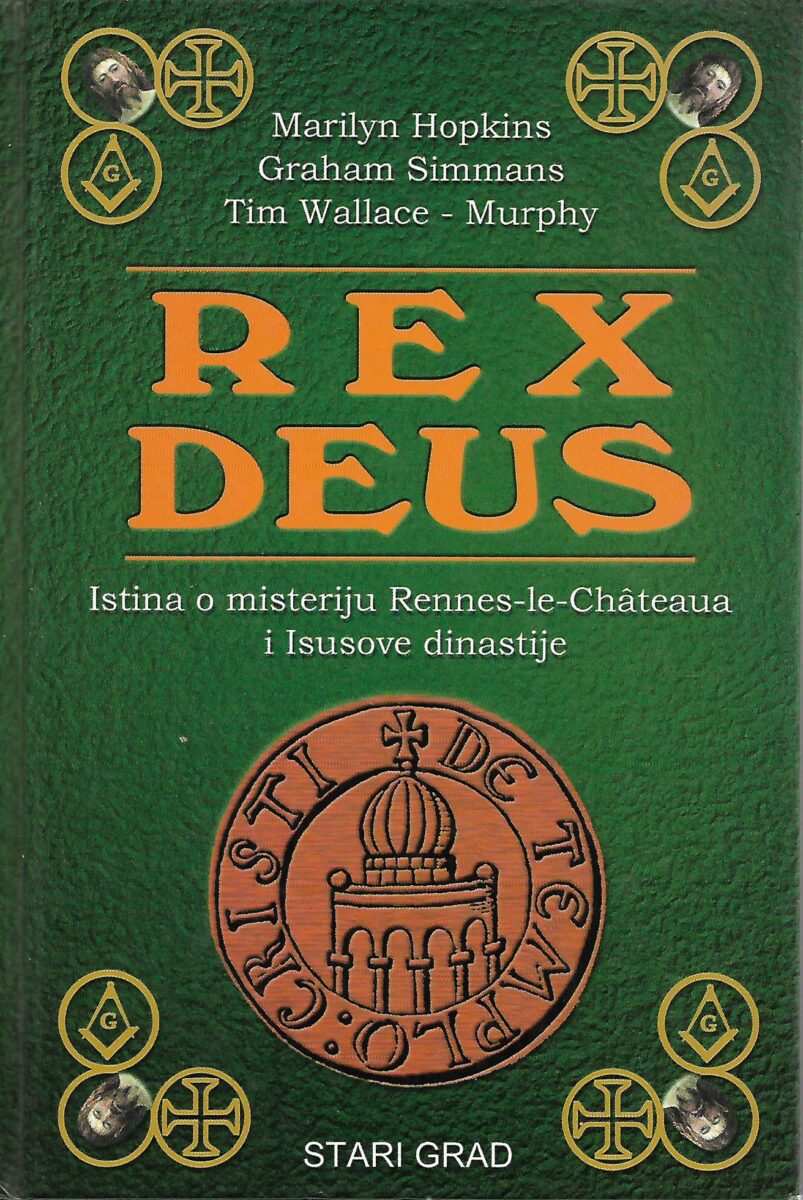 Rex Deus - Istina o misteriju Rennes-le-Chateaua i Isusove dinastije - Marilyn Hopkins, Graham Simmans, Tim Wallave-Murphy